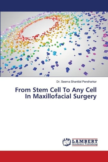 From Stem Cell To Any Cell In Maxillofacial Surgery Pendharkar Dr. Seema Shantilal