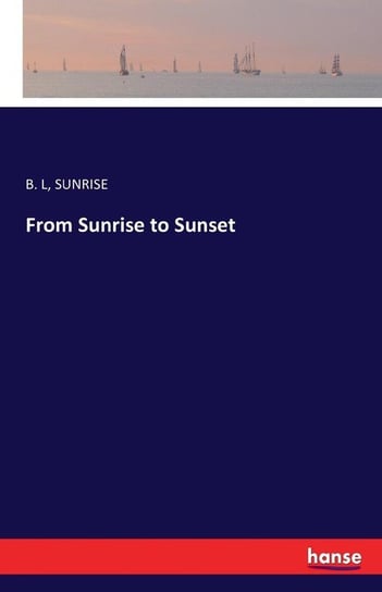 From Sunrise to Sunset SUNRISE B. L