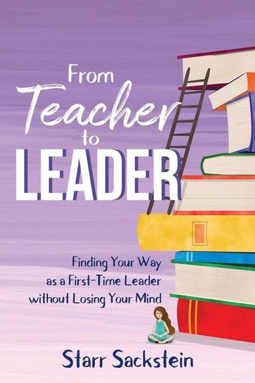 From Teacher to Leader Sackstein Starr