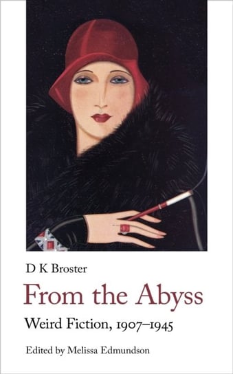 From the Abyss: Weird Fiction, 1907-1945 D. K. Broster