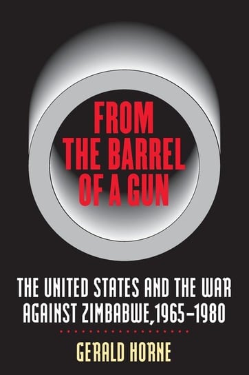 From the Barrel of a Gun Horne Gerald