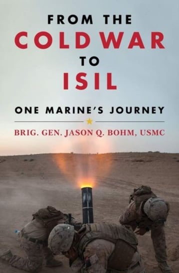 From the Cold War to ISIL: One Marines Journey Jason Bohm