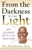 From the Darkness to the Light Kyei Paul Kwame