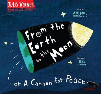From the Earth to the Moon: Or a cannon for peace Jules Verne
