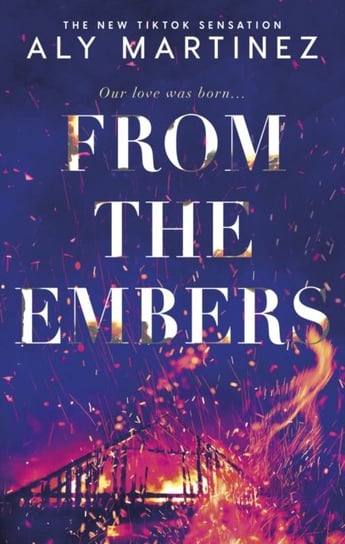 From the Embers: The heart-stopping TikTok romance Martinez Aly