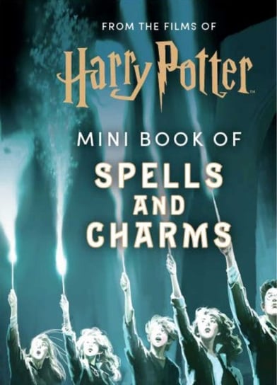 From the Films of Harry Potter. Mini Book of Spells and Charms Opracowanie zbiorowe