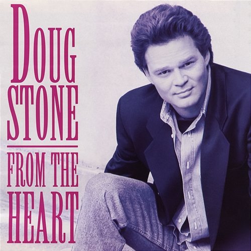 From the Heart Doug Stone