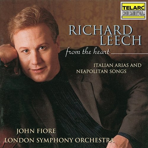 From the Heart: Italian Arias and Neopolitan Songs Richard Leech, John Fiore, London Symphony Orchestra