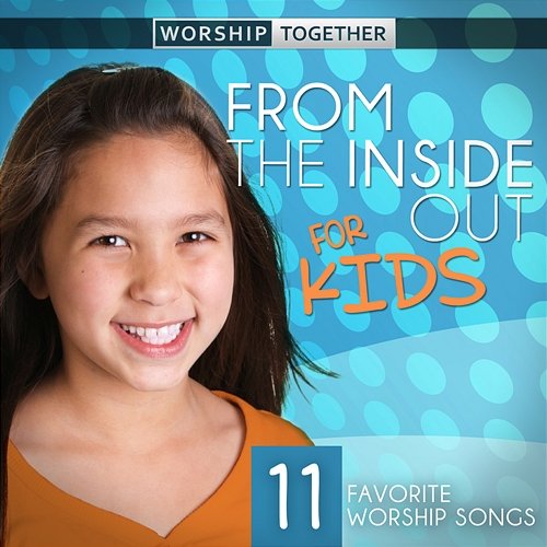 From The Inside Out For Kids Worship Together Kids