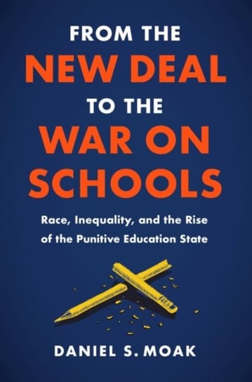 From the New Deal to the War on Schools: Race, Inequality, and the Rise of the Punitive Education State The University of North Carolina Press