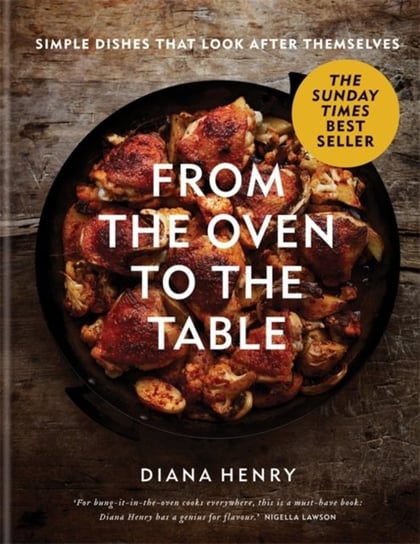 From the Oven to the Table: Simple dishes that look after themselves: THE SUNDAY TIMES BESTSELLER Diana Henry