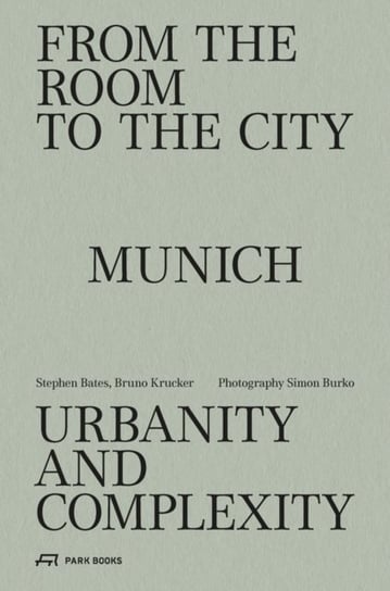 From the Room to the City: Munich - Urbanity and Complexity Stephen Bates
