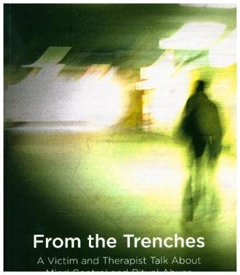 From the Trenches: A Victim and Therapist Talk about Mind Control and Ritual Abuse Hoffman Wendy, Miller Alison