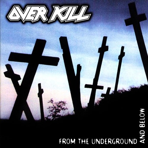 From The Underground And Below Overkill