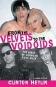 From the Velvets to the Voidoids: The Birth of American Punk Rock Heylin Clinton