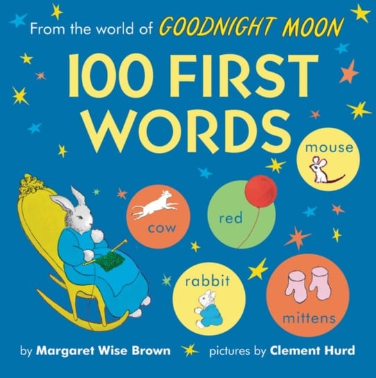 From the World of Goodnight Moon. 100 First Words Brown Margaret Wise