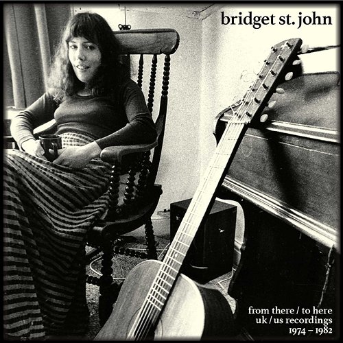 From There / To Here: UK / US Recordings 1974-1982 Bridget St. John