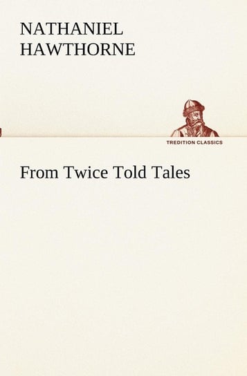 From Twice Told Tales Hawthorne Nathaniel