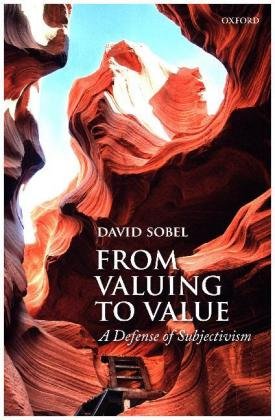 From Valuing to Value: Towards a Defense of Subjectivism Sobel David