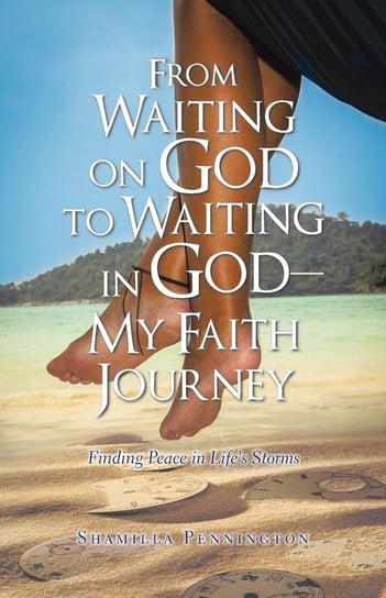 From Waiting on God to Waiting in God-My Faith Journey Pennington Shamilla