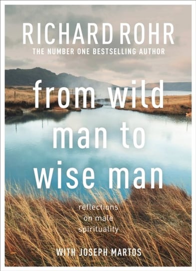 From Wild Man to Wise Man. Reflections on Male Spirituality Rohr Richard