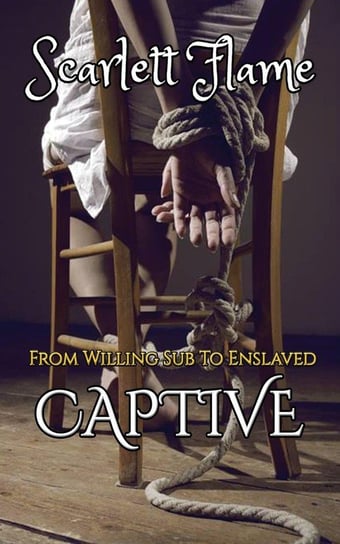 From Willing Sub To Enslaved Captive Flame Scarlett