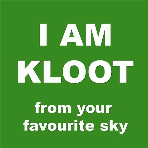 From Your Favourite Sky I Am Kloot