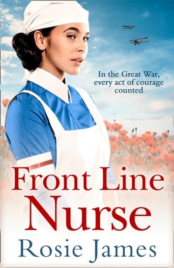 Front Line Nurse. An Emotional First World War Saga Full of Hope James Rosie