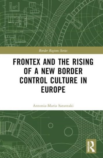 Frontex and the Rising of a New Border Control Culture in Europe Taylor & Francis Ltd.