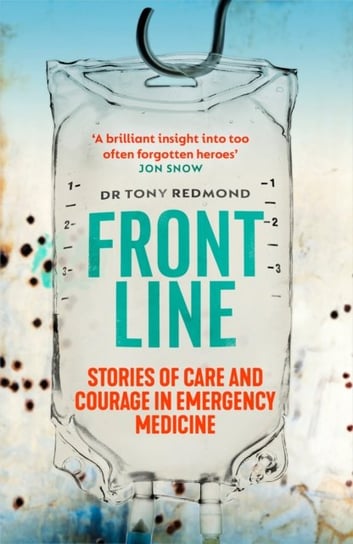 Frontline: Stories of Care and Courage in Emergency Medicine Tony Redmond