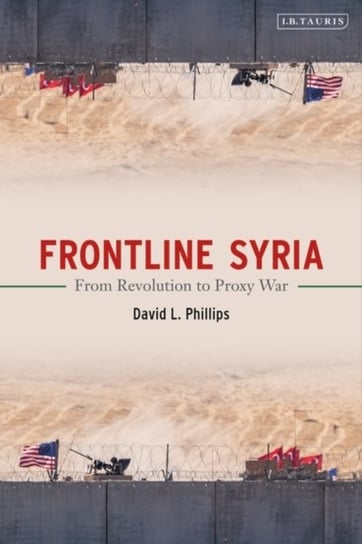 Frontline Syria: From Revolution to Proxy War David L. Phillips