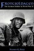 Frontsoldaten: The German Soldier in World War II Fritz Stephen G.