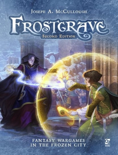 Frostgrave: Second Edition: Fantasy Wargames in the Frozen City Opracowanie zbiorowe