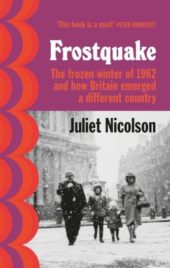 Frostquake. The frozen winter of 1962 and how Britain emerged a different country Nicolson Juliet