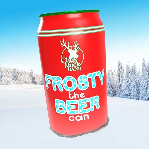 Frosty the Beer Can Chris Buck Band