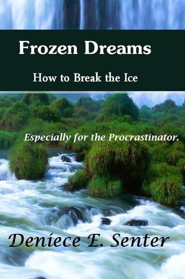 Frozen Dreams How to Break the Ice Senter Deniece E.