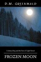 Frozen Moon: A Jenny-Dog and the Son of Light Novel Greenwald D. M.