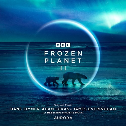 Frozen Planet II Hans Zimmer, Adam Lukas, James Everingham
