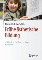 Frühe ästhetische Bildung - mit Kindern künstlerische Wege entdecken Heyl Thomas, Schafer Lutz