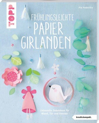 Frühlingsleichte Papiergirlanden (kreativ.kompakt) Frech Verlag Gmbh