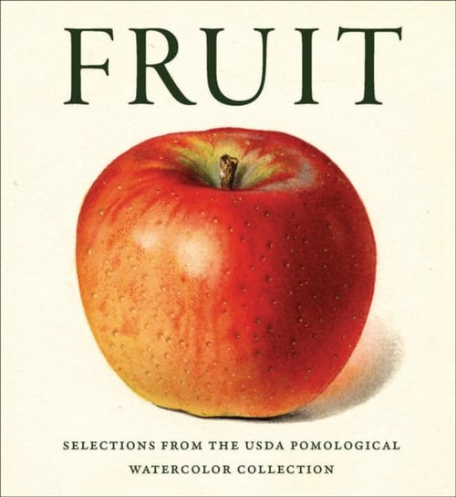 Fruit: Selections from the USDA Pomological Watercolor Collection Abbeville Press