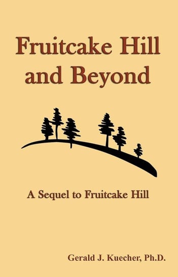Fruitcake Hill and Beyond Kuecher Gerald J.