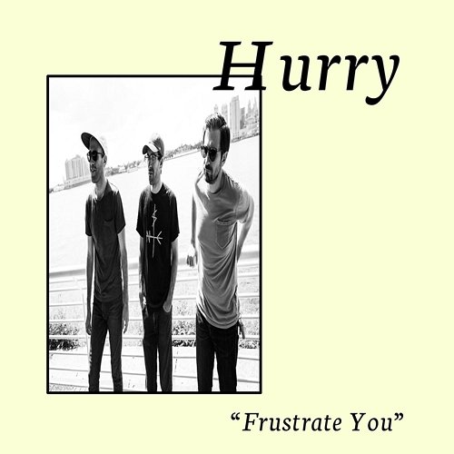 Frustrate You Hurry