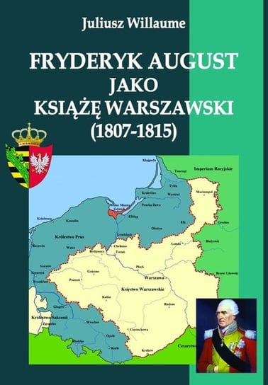 Fryderyk August jako książę warszawski (1807-1815) Willaume Juliusz