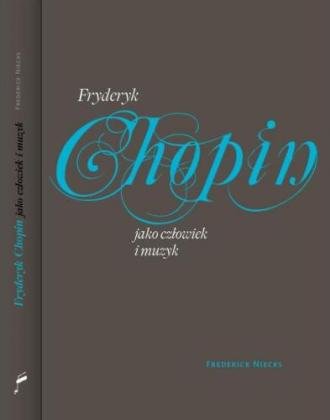 Fryderyk Chopin jako człowiek i muzyk Niecks Frederick
