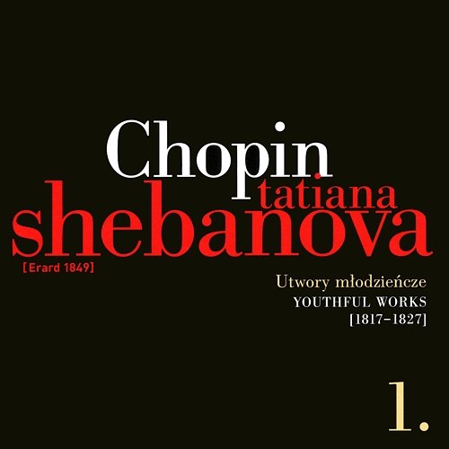 Fryderyk Chopin: Solo Works And With Orchestra 1 - Youthful Works (1817-1827) Tatiana Shebanova