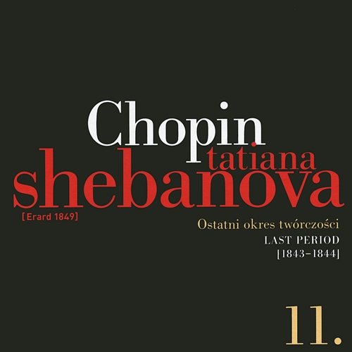 Fryderyk Chopin: Solo Works And With Orchestra 11 - Last Period (1843-1844) Tatiana Shebanova