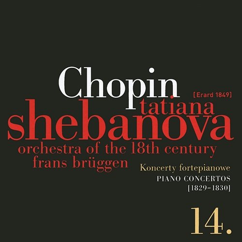 Fryderyk Chopin: Solo Works And With Orchestra 14 - Piano Concertos (1829-1830) Tatiana Shebanova, Orchestra of the 18th Century, Frans Bruggen