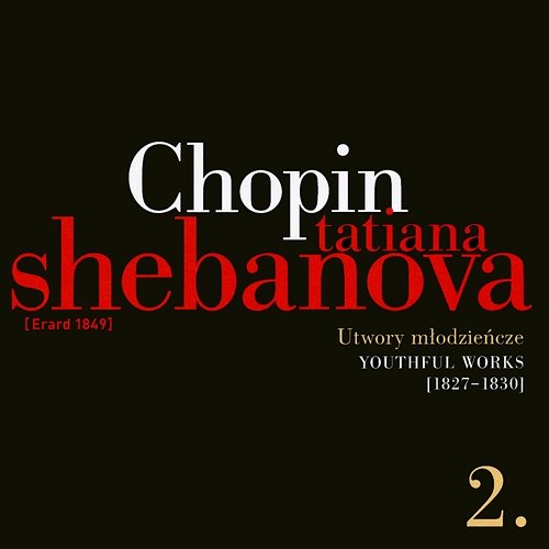 Fryderyk Chopin: Solo Works And With Orchestra 2 - Youthful Works (1827-1830) Tatiana Shebanova