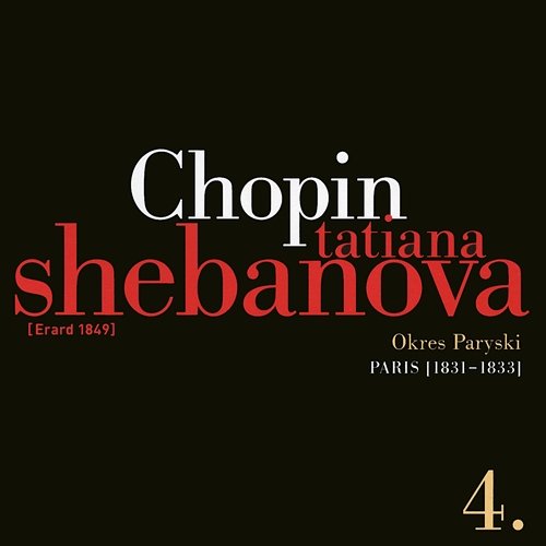 Fryderyk Chopin: Solo Works And With Orchestra 4 - Paris (1831-1833) Tatiana Shebanova